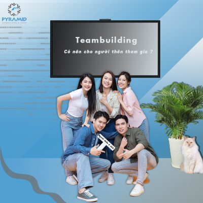 có-nên-cho -người-thân -tham-gia-teambuilding