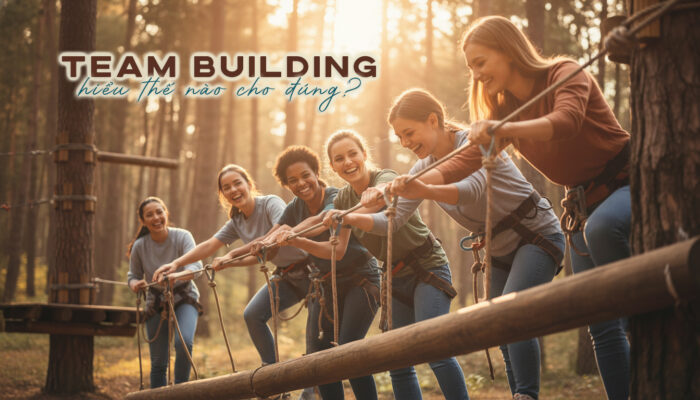 teambuilding - hiểu thế nào cho đúng